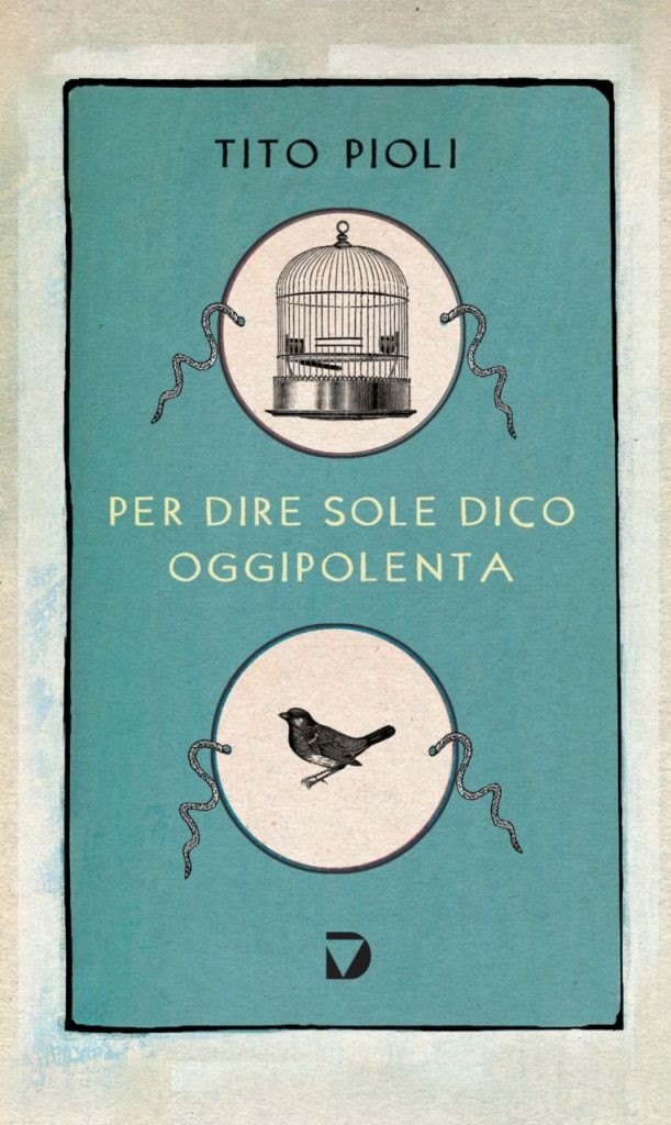 per dire sole dico oggipolenta tito pioli pietro pancamo antonio dentice rubrics rubrics.it rubricsit letteratura libro romanzo critica book